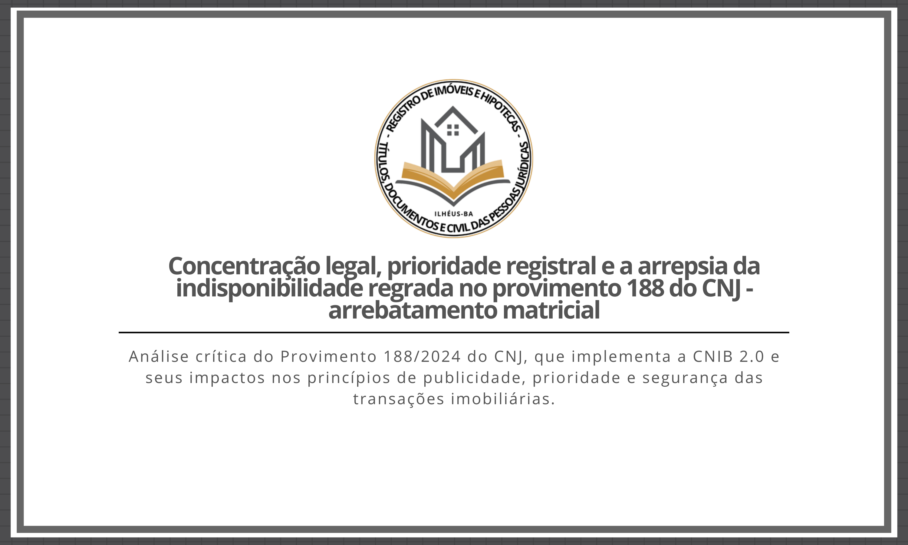 Análise crítica do Provimento 188/2024 do CNJ, que implementa a CNIB 2.0 e seus impactos nos princípios de publicidade, prioridade e segurança das transações imobiliárias.