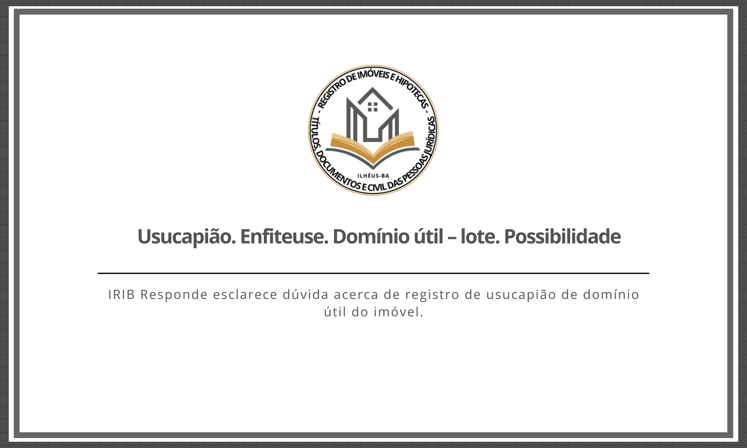 Usucapião. Enfiteuse. Domínio útil – lote. Possibilidade